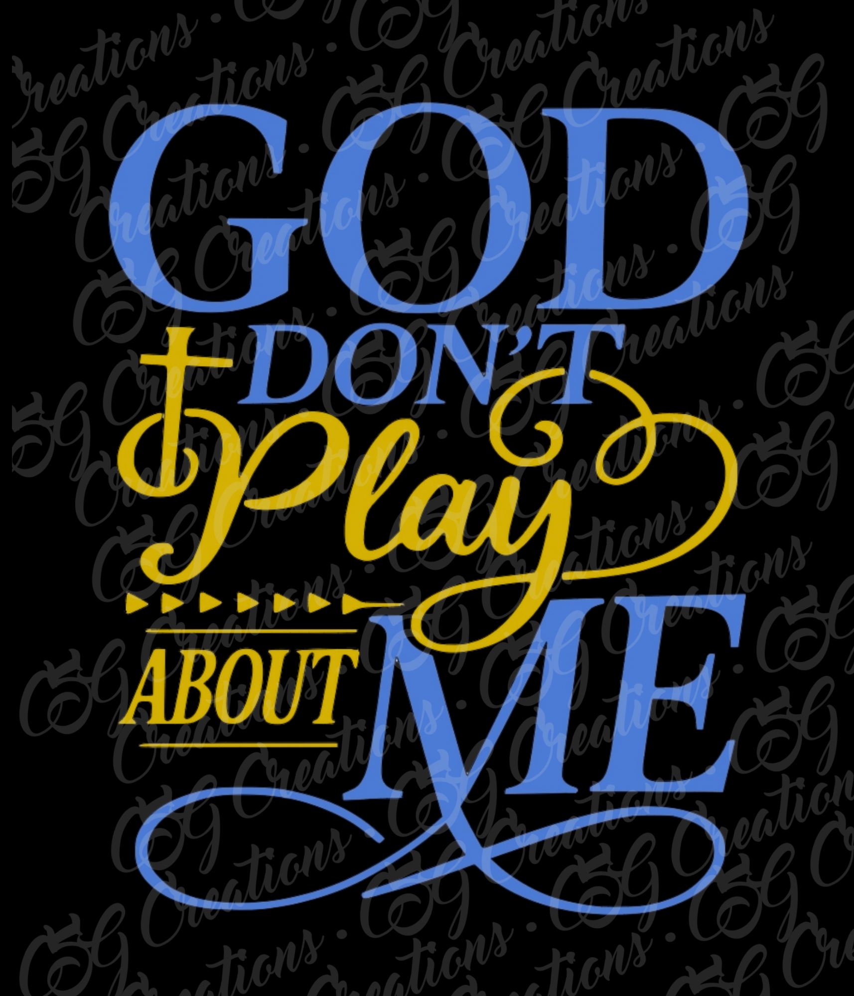 God Don’t Play About Me Shirt | CSG Creations